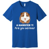 A Hamster?! Are You Serious? Gift Funny Guinea Pig Gift Premium T-Shirt