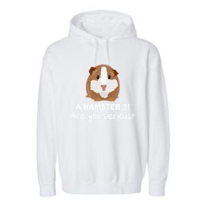 A Hamster?! Are You Serious? Gift Funny Guinea Pig Gift Garment-Dyed Fleece Hoodie