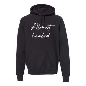 Almost Healed Premium Hoodie