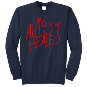 Almost Healed Tall Sweatshirt