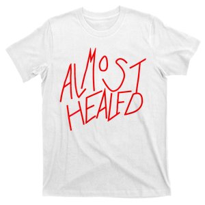 Almost Healed T-Shirt