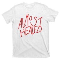 Almost Healed T-Shirt