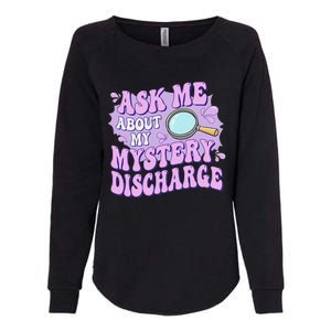 Adult Humor Ask Me About My Sarcastic Mystery Discharge Womens California Wash Sweatshirt