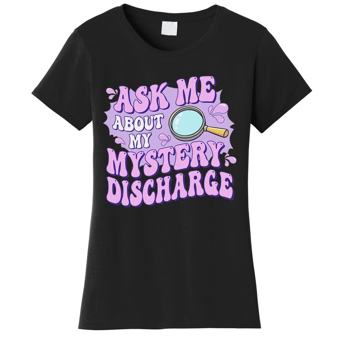 Adult Humor Ask Me About My Sarcastic Mystery Discharge Women's T-Shirt