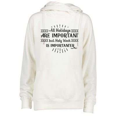 All Holidays Are Important But Holy Week Importanter Easter Gift Womens Funnel Neck Pullover Hood