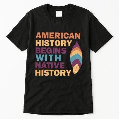 American History Begins With Native History Tall T-Shirt