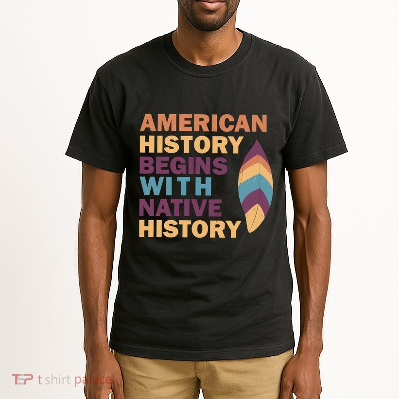 American History Begins With Native History Tall T-Shirt