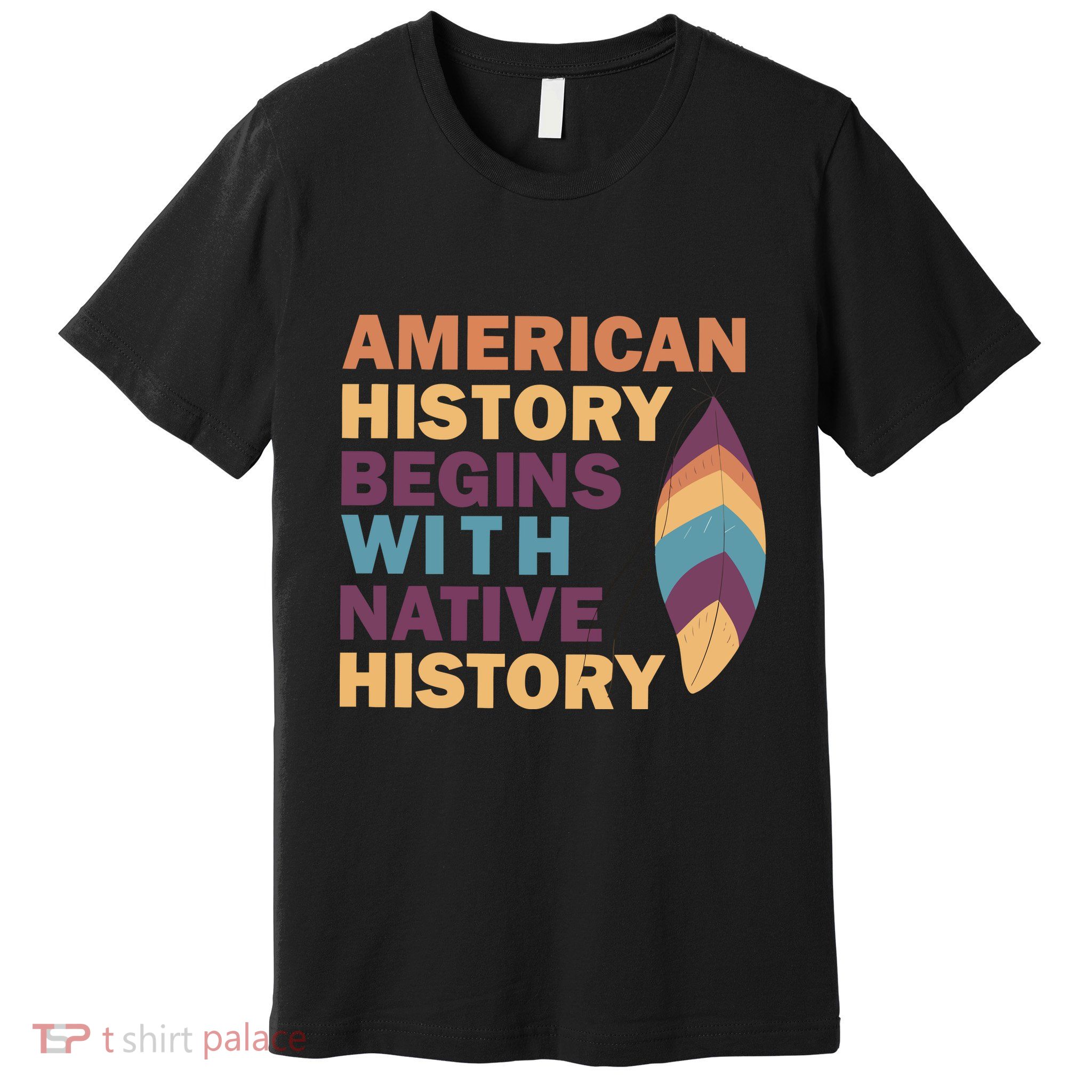 American History Begins With Native History Premium T-Shirt