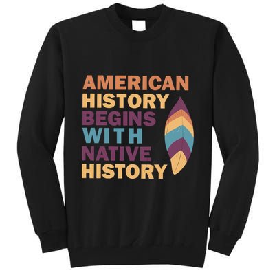 American History Begins With Native History Tall Sweatshirt