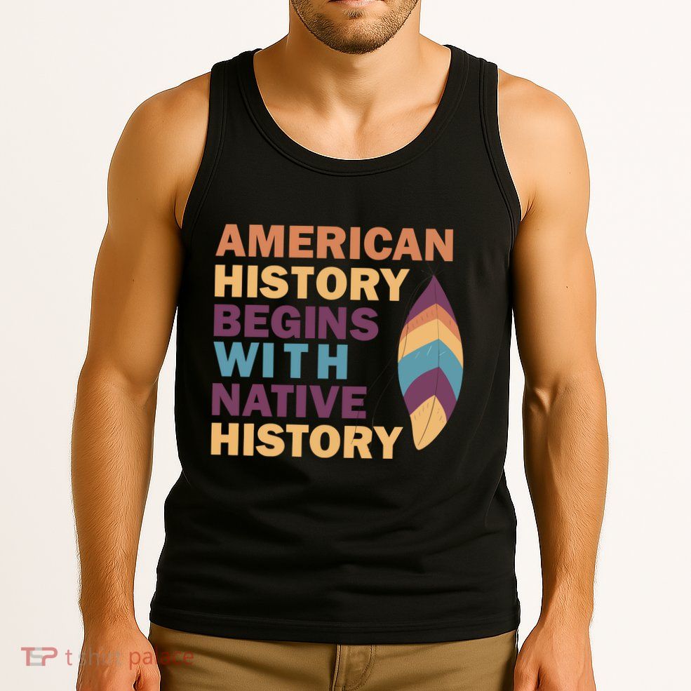 American History Begins With Native History Tank Top