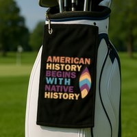 American History Begins With Native History Golf Towel