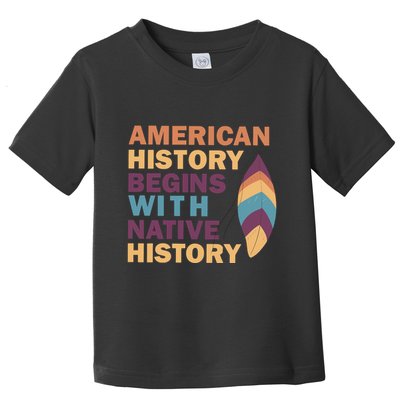 American History Begins With Native History Toddler T-Shirt