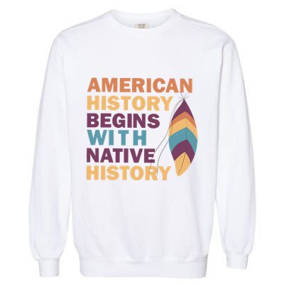 American History Begins With Native History Garment-Dyed Sweatshirt
