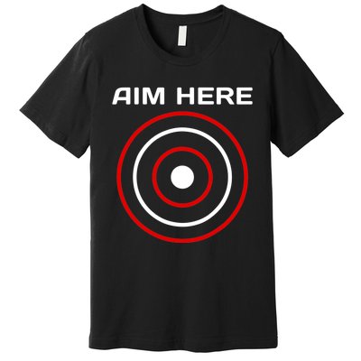 Aim Here Darts Players Bullseye Target Shooting Club Premium T-Shirt