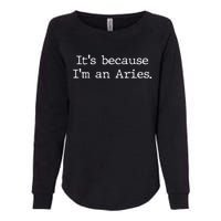 Aries Horoscope Gifts Zodiac Sign Astrology Because Im An Aries Womens California Wash Sweatshirt