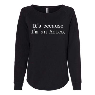 Aries Horoscope Gifts Zodiac Sign Astrology Because Im An Aries Womens California Wash Sweatshirt