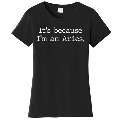 Aries Horoscope Gifts Zodiac Sign Astrology Because Im An Aries Women's T-Shirt