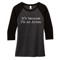 Aries Horoscope Gifts Zodiac Sign Astrology Because Im An Aries Women's Tri-Blend 3/4-Sleeve Raglan Shirt