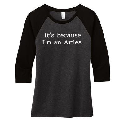 Aries Horoscope Gifts Zodiac Sign Astrology Because Im An Aries Women's Tri-Blend 3/4-Sleeve Raglan Shirt