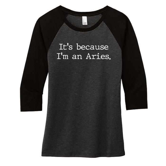 Aries Horoscope Gifts Zodiac Sign Astrology Because Im An Aries Women's Tri-Blend 3/4-Sleeve Raglan Shirt