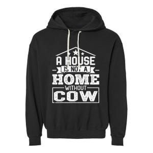 A House Is Not a Home Without Cow Dairy Farmer Cow Farming Garment-Dyed Fleece Hoodie