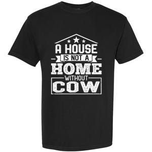 A House Is Not a Home Without Cow Dairy Farmer Cow Farming Garment-Dyed Heavyweight T-Shirt