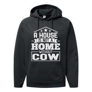 A House Is Not a Home Without Cow Dairy Farmer Cow Farming Performance Fleece Hoodie