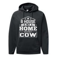 A House Is Not a Home Without Cow Dairy Farmer Cow Farming Performance Fleece Hoodie