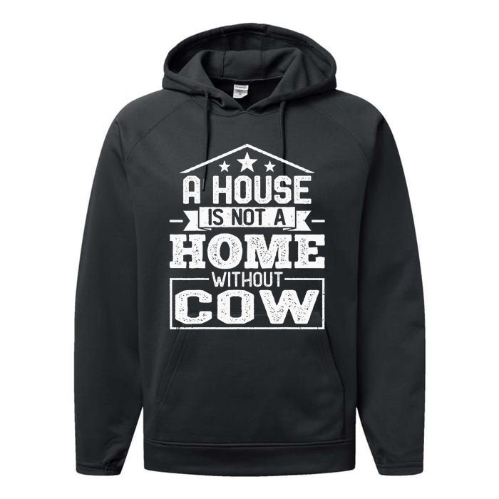 A House Is Not a Home Without Cow Dairy Farmer Cow Farming Performance Fleece Hoodie