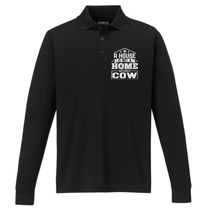 A House Is Not a Home Without Cow Dairy Farmer Cow Farming Performance Long Sleeve Polo