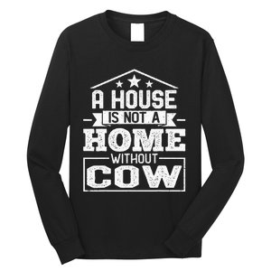 A House Is Not a Home Without Cow Dairy Farmer Cow Farming Long Sleeve Shirt