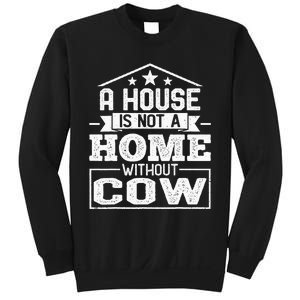 A House Is Not a Home Without Cow Dairy Farmer Cow Farming Sweatshirt