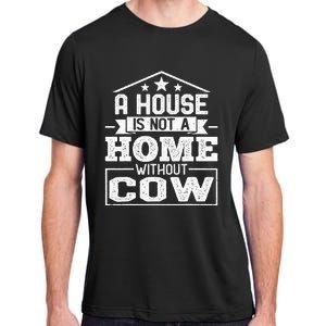 A House Is Not a Home Without Cow Dairy Farmer Cow Farming Adult ChromaSoft Performance T-Shirt