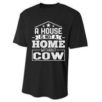 A House Is Not a Home Without Cow Dairy Farmer Cow Farming Performance Sprint T-Shirt