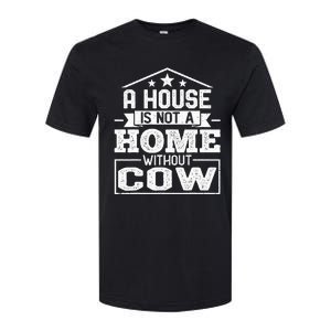 A House Is Not a Home Without Cow Dairy Farmer Cow Farming Softstyle CVC T-Shirt