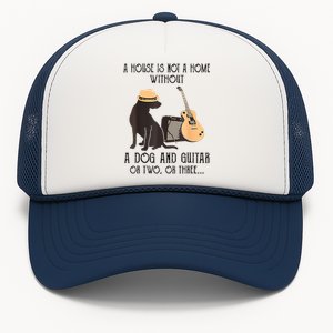 A House Is Not A Home Without A Dog And Guitar Or Two Trucker Hat