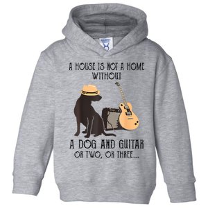 A House Is Not A Home Without A Dog And Guitar Or Two Toddler Hoodie