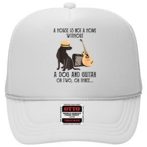 A House Is Not A Home Without A Dog And Guitar Or Two High Crown Mesh Back Trucker Hat