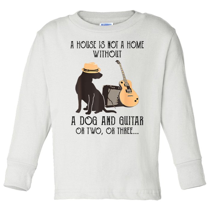 A House Is Not A Home Without A Dog And Guitar Or Two Toddler Long Sleeve Shirt