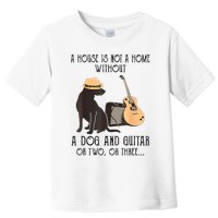 A House Is Not A Home Without A Dog And Guitar Or Two Toddler T-Shirt