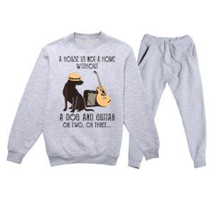 A House Is Not A Home Without A Dog And Guitar Or Two Premium Crewneck Sweatsuit Set