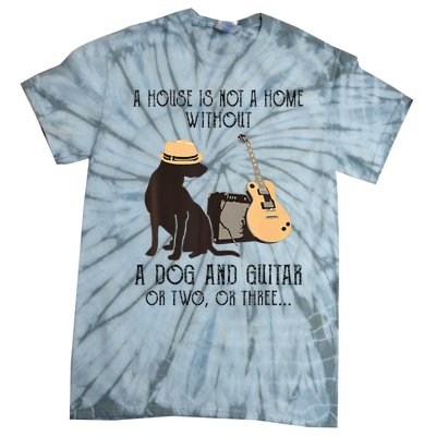 A House Is Not A Home Without A Dog And Guitar Or Two Tie-Dye T-Shirt