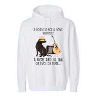 A House Is Not A Home Without A Dog And Guitar Or Two Garment-Dyed Fleece Hoodie