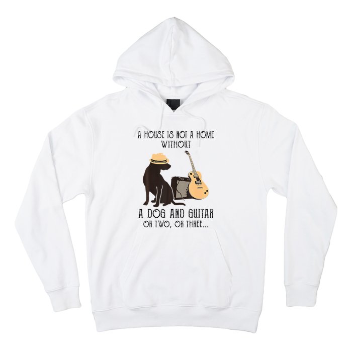 A House Is Not A Home Without A Dog And Guitar Or Two Hoodie