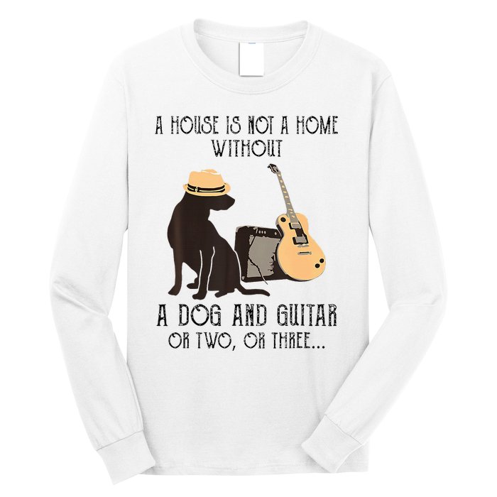 A House Is Not A Home Without A Dog And Guitar Or Two Long Sleeve Shirt