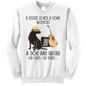 A House Is Not A Home Without A Dog And Guitar Or Two Sweatshirt