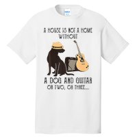 A House Is Not A Home Without A Dog And Guitar Or Two Tall T-Shirt