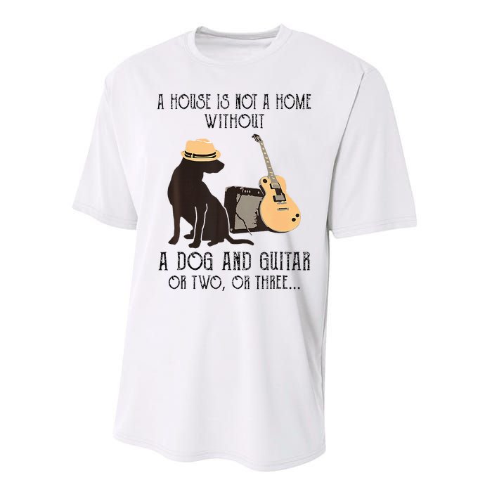 A House Is Not A Home Without A Dog And Guitar Or Two Performance Sprint T-Shirt