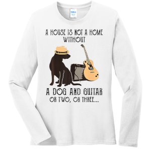 A House Is Not A Home Without A Dog And Guitar Or Two Ladies Long Sleeve Shirt