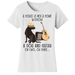 A House Is Not A Home Without A Dog And Guitar Or Two Women's T-Shirt